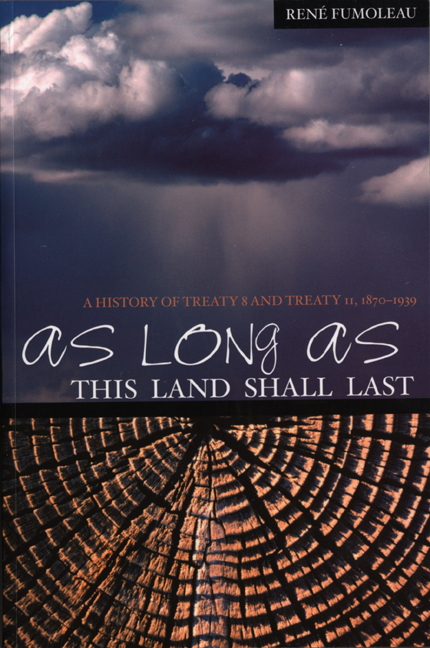 Cover of as Long as This Land Shall Last: A History of Treaty 8 and Treaty 11, 1870 - 1939. It contains the title along with the byline 'René Fumoleau'