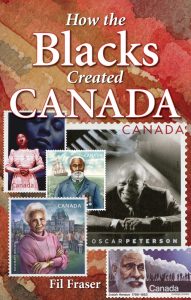 Cover of How the Blacks Created CANADA. It contains the title along with a byline 'Fil Fraser'.