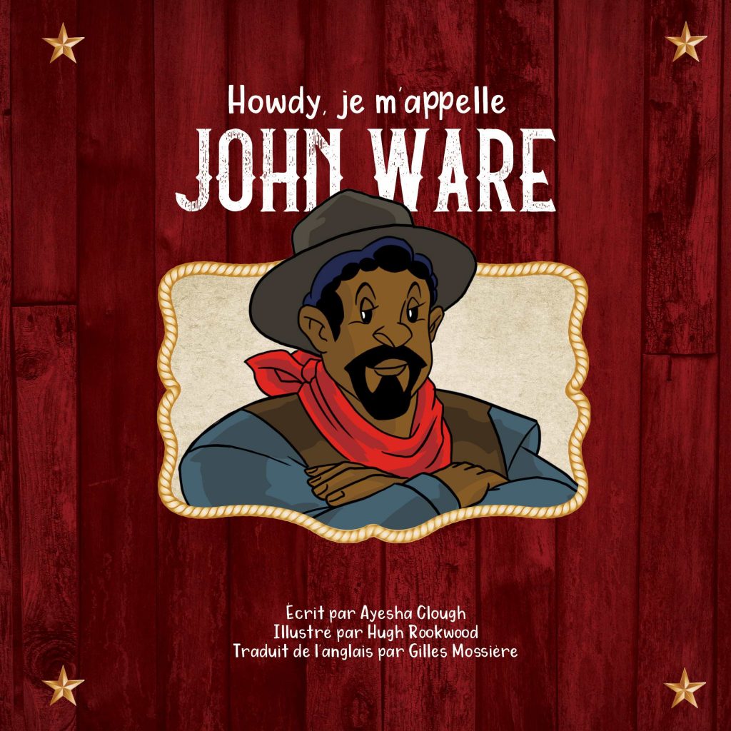 Cover for the French Edition of Howdy, I'm John Ware. It reads Howdy, je m'appelle John Ware, and includes credits for the author, illustrator, and translator.