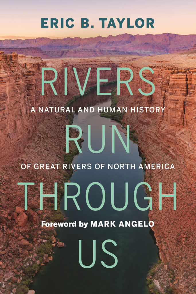 Cover of Rivers Run Through Us: A Natural and Human History of Great Rivers of North America. It contains the title, a byline 'Eric B. Taylor', and 'Foreword by Mark Angelo'.