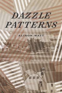Cover of DAZZLE PATTERNS: A Novel. It features the title along with the byline 'Alison Watt'