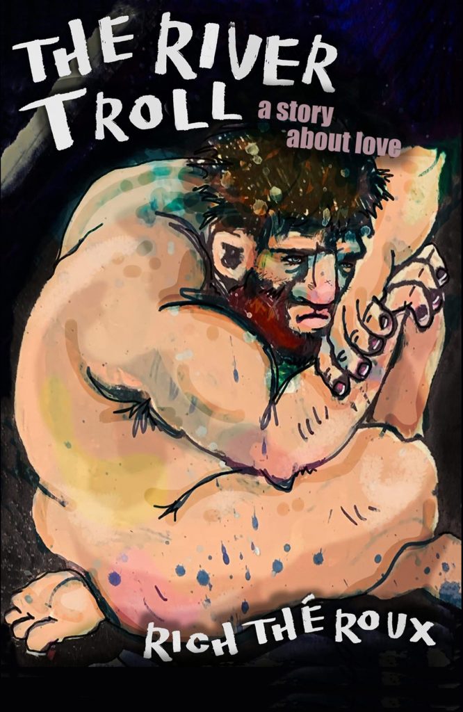 Cover of The River Troll: a story about love. It has the title along with the byline Rich Théroux