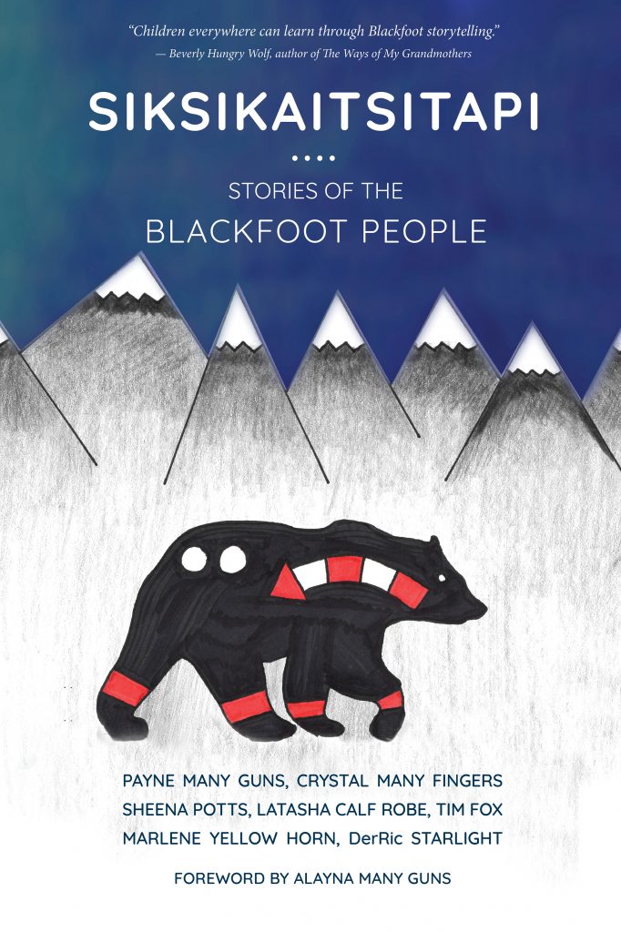 Cover of SIKSIKAITSITAPI - Stories of the Blackfoot People. It contains the title along with a review. "Children everywhere can learn through Blackfoot storytelling." - Beverly Hungry Wolf, author of The Ways of My Grandmothers. It also lists the 7 authors names along with a Foreword by Alayna Many Guns