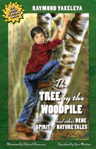 Cover of The TREE by the WOODPILE And other DENE SPIRIT of NATURE TALES. It contains the title along with author, illustrator, and translator credits, and a badge designating this as part of a series.