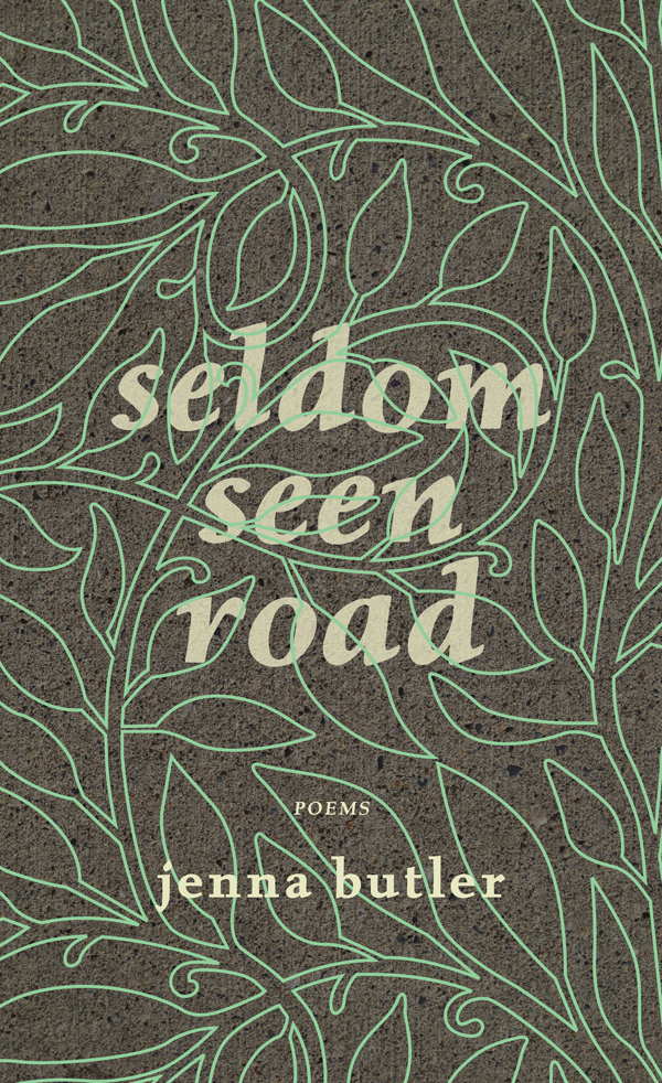 The cover of Seldom Seen Road. In addition to the title, there is a byline 'Poems: jenna butler'