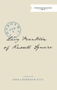 Cover of Lady Franklin of Russell Square. It contains the title, 'A Novel by Erika Behrisch Elce', and the publisher's name.