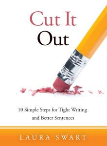 Cover of Cut it Out: 10 Simple Steps for Tight Writing and Better Sentences. It contains the title and a byline 'Laura Swart'.