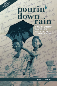 Cover of pourin' down rain: A Black Woman Claims Her Place in the Canadian West. It contains the title, a banner proclaiming '30th Anniversary Edition', and a byline 'Cheryl Foggo'.
